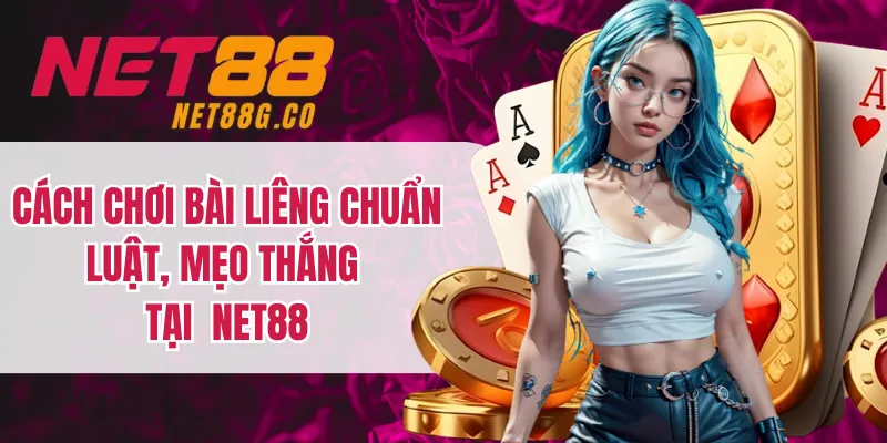 Cách Chơi Bài Liêng Chuẩn Luật, Mẹo Thắng Tại NET88
