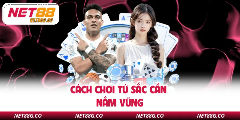 Cách chơi tứ sắc cần nắm vững