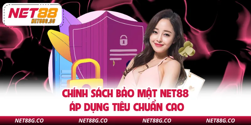 Chính sách bảo mật NET88 áp dụng tiêu chuẩn cao