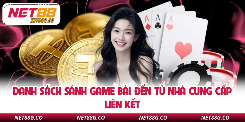 Danh sách sảnh game bài đến từ nhà cung cấp liên kết
