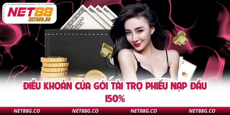 Điều khoản của gói tài trợ phiếu nạp đầu 150%