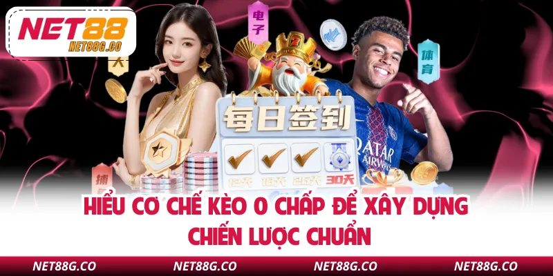 Hiểu cơ chế kèo 0 chấp để xây dựng chiến lược chuẩn