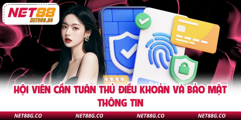 Hội viên cần tuân thủ điều khoản và bảo mật thông tin