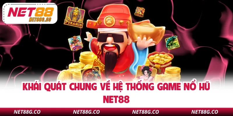 Khái quát chung về hệ thống game nổ hũ NET88