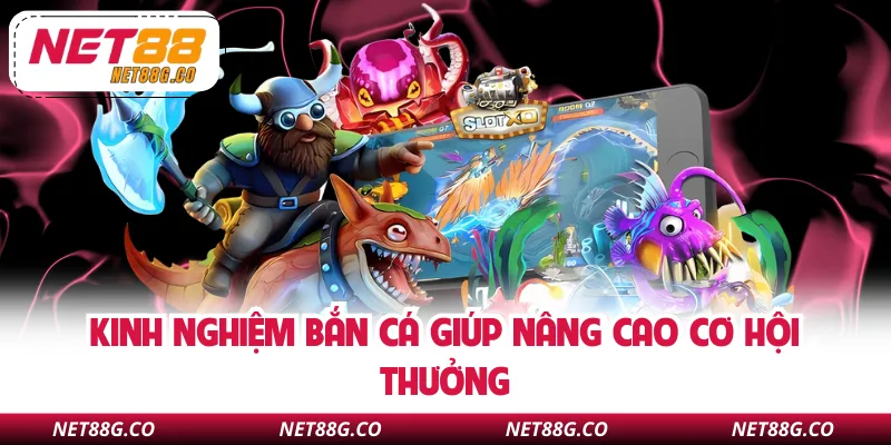 Kinh nghiệm bắn cá giúp nâng cao cơ hội thưởng