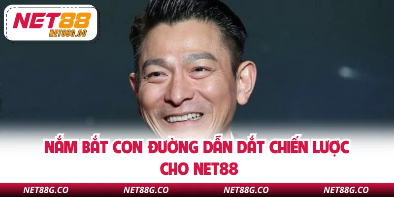 Nắm bắt con đường dẫn dắt chiến lược cho NET88
