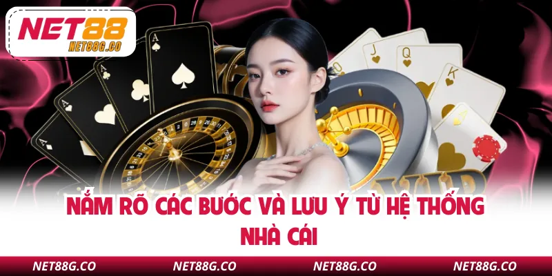 Nắm rõ các bước và lưu ý từ hệ thống nhà cái