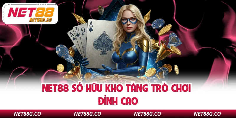 NET88 sở hữu kho tàng trò chơi đỉnh cao