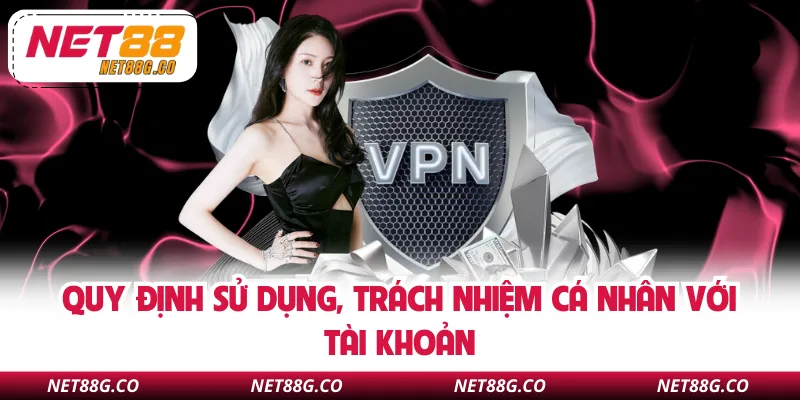 Quy định sử dụng, trách nhiệm cá nhân với tài khoản