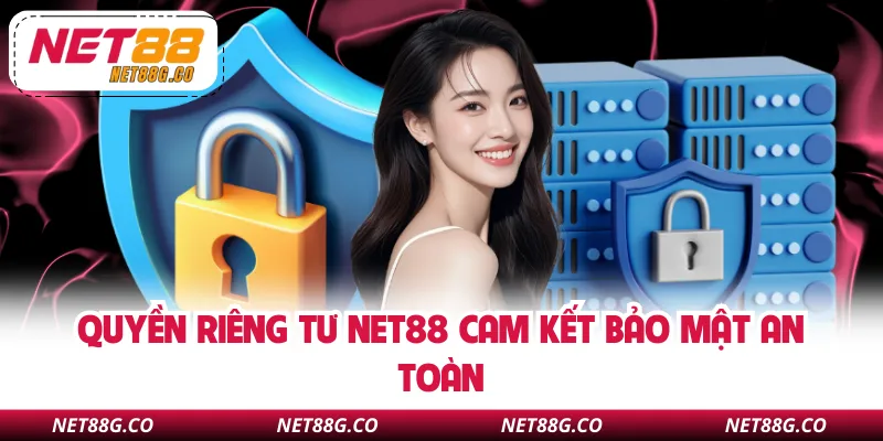 Quyền riêng tư NET88 cam kết bảo mật an toàn