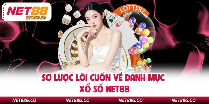 Sơ lược lôi cuốn về danh mục xổ số NET88