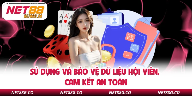 Sử dụng và bảo vệ dữ liệu hội viên, cam kết an toàn