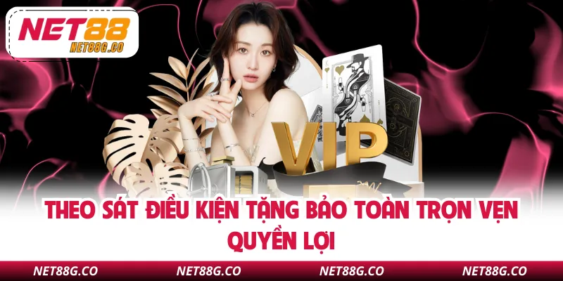 Theo sát điều kiện tặng bảo toàn trọn vẹn quyền lợi