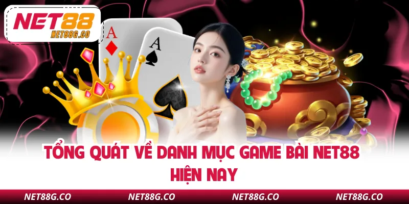 Tổng quát về danh mục game bài NET88 hiện nay