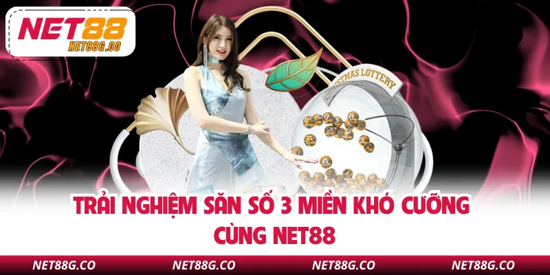 Trải nghiệm săn số 3 miền khó cưỡng cùng NET88