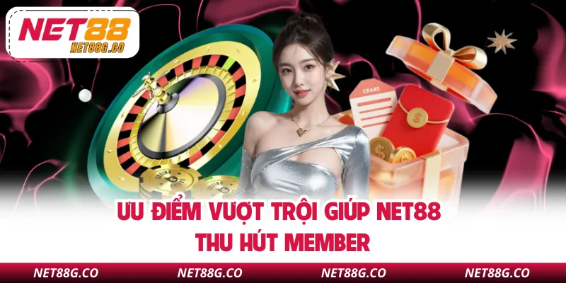 Ưu điểm vượt trội giúp NET88 thu hút member